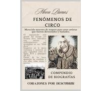 Fenómenos de circo. Corazones por descubrir.: Compendio de biografías