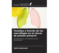 Fenotipo y función de los macrófagos en el cáncer de pulmón primario: Cáncer de pulmón, microambiente tumoral, biomarcadores