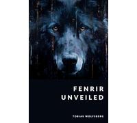 Fenrir Unveiled: The Wolf-God and Ragnarök in Norse Mythology: The Wolf-God and Ragnarök in Norse Mythology (The Northern Legends Series)