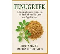 Fenugreek: The Miracle Seed - Science, Health, and Healing Recipes for the Modern World