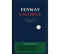 FENWAY FAITHFUL: The Curse, the Comeback, and the Cathedral on Lansdowne Street