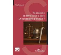 Féodalisme et démocratie locale : une possibilité politique ? (Logiques Politiques)