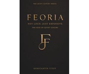 FEORIA: Not Loud. Just Expensive: The Rise of Quiet Luxury