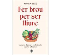 Fer brou per ser lliure: Apunts d'amor i resistència escrits a foc lent (Bruguera Contemporània)
