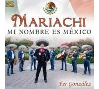 Fer Gonzalez Mariachi: Mi Nombre Es Mexico (CD) Album (Importación USA)