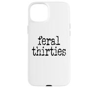 Feral 30s Funny 30th Birthday Im 30 In My Feral Thirties Era Carcasa para iPhone 15 Plus