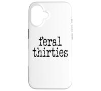 Feral 30s Funny 30th Birthday Im 30 In My Feral Thirties Era Carcasa para iPhone 16