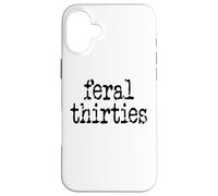 Feral 30s Funny 30th Birthday Im 30 In My Feral Thirties Era Carcasa para iPhone 16 Plus