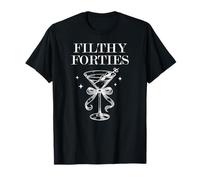 Feral 40s Filthy Forty Filthy 40th Birthday Filthy Martini Camiseta
