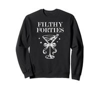 Feral 40s Filthy Forty Filthy 40th Birthday Filthy Martini Sudadera