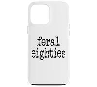 Feral 80s Funny 80th Birthday Im 80 In My Feral Eighties Era Carcasa para iPhone 13 Pro MAX