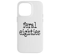 Feral 80s Funny 80th Birthday Im 80 In My Feral Eighties Era Carcasa para iPhone 14 Pro MAX