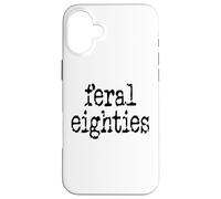 Feral 80s Funny 80th Birthday Im 80 In My Feral Eighties Era Carcasa para iPhone 16 Plus
