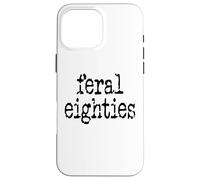 Feral 80s Funny 80th Birthday Im 80 In My Feral Eighties Era Carcasa para iPhone 16 Pro MAX