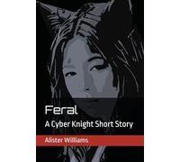 Feral: A Cyber Knight Short Story