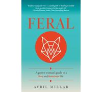 Feral: A grown woman’s guide to a free and ferocious life