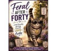 Feral After Forty & Finally Giving Exactly Zero F*cks: Over 40 Single Sided Images for you to color...or not. For cats who have seen some things.