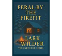 Feral by the Firepit: When Silence Meets Sparks in the Wild (The Cabin Kink Series)