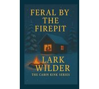 Feral by the Firepit: When Silence Meets Sparks in the Wild (The Cabin Kink Series)