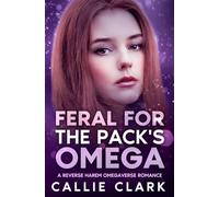 Feral for the Pack's Omega: A Reverse Harem Omegaverse Romance (Riverwell Omegaverse)