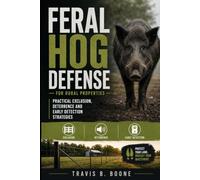 Feral Hog Defense for Rural Properties: Practical Exclusion, Deterrence and Early Detection Strategies
