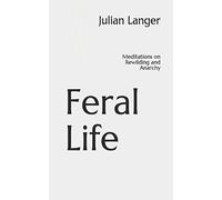 Feral Life: Meditations on Rewilding and Anarchy