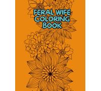 Feral Wife Coloring Book: Coloring Book for Adults and Kids, Over 50 Pages with Blank Backs, Fun, Relaxing, Meditative, Animal Prints and More / 11x 8.5in. Coloring Book