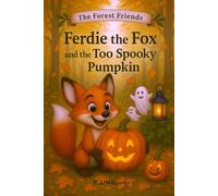 Ferdie the Fox and the Too Spooky Pumpkin: A Gentle Halloween Picture Book About Friendship, Making Things Right and Saying Sorry - Perfect for Kids Ages 3-7 (The Forest Friends)