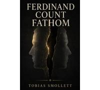 Ferdinand Count Fathom: A Ruthless Rogue of Deception, Greed & Survival