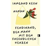 Ferdinand, der Mann mit dem freundlichen Herzen: Roman | 'Ferdinand ist ein Mann unserer Tage, eine provisorische Existenz, wie wir es ja mehr oder weniger alle sind.' Irmgard Keun