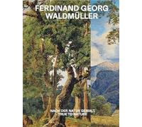 Ferdinand Georg Waldmuller - True to Nature: Ausst. Kat. Unteres Belvedere, Wien