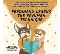 Ferdinand Learns the Feynman Technique: A Children's Book About Comprehension, Self-Explanation, and How to Make Sure You Don't Have Any Blind Spots (I'm Learning...)