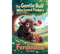 Ferdinand The Bull:The Gentle Bull Who Loved Flowers