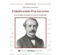 Ferdinando Palasciano. Una storia ancora tutta da scrivere (Palepolis)