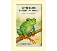Ferdi's Leap Between Two Worlds: Life Of An Amphibian