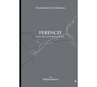 Ferenczi in 20 Key Phrases: Trauma, Affection and Ethics of the Clinic (Psychoanalysis in 20 Sentences)