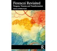Ferenczi Revisited: Tongues, Trauma and Transformation