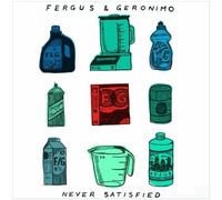 Fergus & Geronimo - Never Satisfied