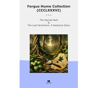 Fergus Hume Collection (CCCLXXXVI): Sacred Herb Lost Parchment Detective (Top Classics)
