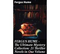 Fergus Hume - The Ultimate Mystery Collection: 21 Thriller Novels In O