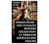 Fergus Hume - The Ultimate Mystery Collection: 21 Thriller Novels In O