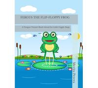 FERGUS THE FLIP-FLOPPY FROG: A Tongue-Twister Read-Aloud for Little Giggle-Bugs