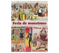 FERIA DE MONSTRUOS.CUANDO EL CIRCO CONVIRTIÓ LA DIFERENCIA EN ESPECTÁCULO