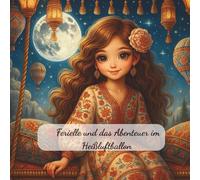 Ferielle und das Abnedteuer im Heißluftballon: Ein unerwartetes Abenteuer - Ein Missgeschick katapultiert Ferielle in ein magisches Erlebnis; Magie, ... sich hinaus, um das Abenteuer zu bestehen
