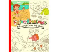 Ferien-Abenteuer - Malbuch für Kinder ab 5 Jahren: Einfache und schöne Designs, die kühn und einzigartig sind.