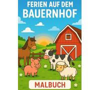 „Ferien auf dem Bauernhof“ - Malbuch für Kinder ab 6 Jahre | Ausmalspaß mit Tieren & Landleben | A4 Format