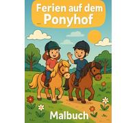 Ferien auf dem Ponyhof - Malbuch für Kinder mit Ponys, Tieren und Abenteuer im Freien