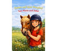 Ferien auf dem Ponyhof - Toni Marie und Keksi: Eine warmherzige Pferdegeschichte über Mut, Freundschaft und das Leben auf dem Reiterhof