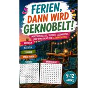 Ferien, dann wird geknobelt!: Rätselbuch mit spannenden Rätseln für Kinder von 9 bis 12 Jahren - ideal für Ferien und Urlaub (Abenteuer im Kopf)