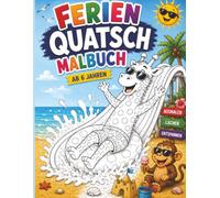 Ferien-Quatsch-Malbuch: Über 40 lustige Ausmalbilder mit verrückten Tieren im Urlaub - Strand, Camping, Schwimmbad und Wasserrutsche - Fördert ... Malspaß - Für Jungen und Mädchen ab 6 Jahren